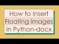 How to Insert Floating Images in Python-docx