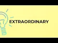 What is the meaning of the word EXTRAORDINARY