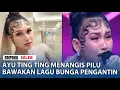 Download Lagu Ayu Ting Ting Menangis Pilu Bawakan Lagu Bunga Pengantin, Penonton Ikut Haru