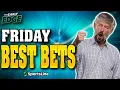 Friday s BEST BETS NFL Picks College Football Bets NBA Props The Early Edge