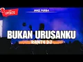 Download Lagu DJ TIKTOK DJ BUKAN URUSANKU REMIX (RANTO DJ) FULL BASS 2024