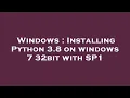 Windows Installing Python 3 8 on windows 7 32bit with SP1