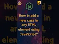 How to add a new class in any HTML element using JavaScript