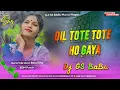Download Lagu Dil Tote Tote Ho Gaya Dj Remix || Full Party Dance Mix || Edm Remix || Bollywood Song Remix Gs Babu