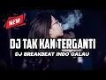 DJ TAK KAN TERGANTI - KANGEN BAND !!! DJ BREAKBEAT INDO GALAU SEDUNIA