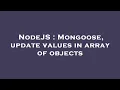 NodeJS Mongoose update values in array of objects