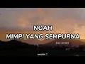 Download Lagu NOAH - MIMPI YANG SEMPURNA (lyrics) | NEW VERSION !