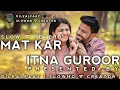 Download Lagu mat kar itna guroor || slow + reverb ( lofi song ) || use headphone 🎧 for better sound quality..