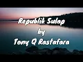 Tony Q Rastafara - Republik Sulap [Lirik]