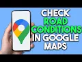 How To Check Road Conditions In Google Maps