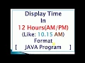 JAVA Code to Display Time in 12 Hours Format Program