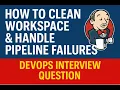 How to Clean Workspace Handle Pipeline Failures in Jenkins DevOps Interview Question