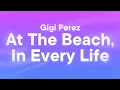Download Lagu Gigi Perez - At The Beach, In Every Life (Lyrics)