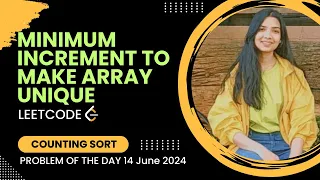 945 Minimum Increment to Make Array Unique Leetcode POTD 14 June 2024 Counting Sort Greedy