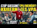 Kubernetes VPA Stop Guessing CPU and Memory Requests Full CKA Series-34