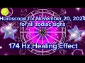 Zodiac Horoscope for November 20 2024 for all zodiac signs 174Hz Healing Effect Daily Horoscope