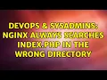 DevOps SysAdmins Nginx always searches index php in the wrong directory
