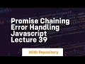 Promise chaining error handling javascript lecture 39