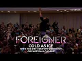 FOREIGNER Cold As Ice with the 21st Century Symphony Orchestra Chorus