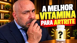 A MELHOR VITAMINA PARA ARTRITE (QUE QUASE NINGUÉM CONHECE)