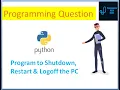 Program to Shutdown Restart Logoff the PC using Python code