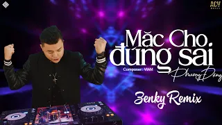 Download Mặc Cho Đúng Sai (Zenky Remix) - Phương Đặng | Nhạc Trẻ Remix Bass Cực Mạnh MP3