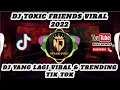Download Lagu DJ TOXIC FRIENDS VIRAL TIK TOK TERBARU 2022
