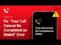 How to Fix Your Call Cannot Be Completed as Dialled Error on Android iPhone
