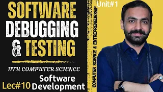 Software Debugging and Testing Software Development 11TH Computer Science Unit 1 - Lec-10