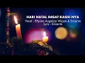 Download Lagu HARI NATAL INGAT KASIH-NYA, Ciptaan : Erisanto.   Vocal : Ellyana Angelina Wijaya \u0026 Erisanto