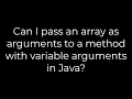 Java Can I pass an array as arguments to a method with variable arguments in Java 5solution