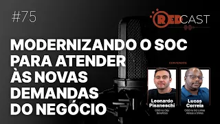 RedCast #75 |  Modernizando o SOC para atender às novas demandas do negócio