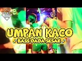 Download Lagu UMPAN KACO🌴BASS DADA SESAK - Rizal Rmxr 2024