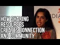 How Sharing Resources Creates Connection and Community Aarti Shahani