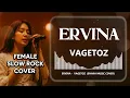 ERVINA - VAGETOZ VIDEO LYRIC (FEMALE COVER)