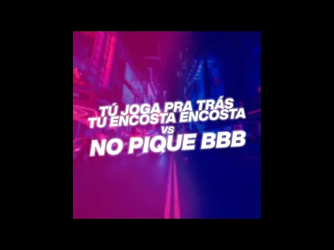 Download MP3 TU JOGA PRA TRAS TU ENCOSTA ENCOSTA vs NO PIQUE BBB - DJ DN O ASTRO Remix