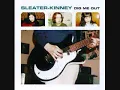 "Dig Me Out" by Sleater-Kinney