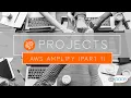 Building and Securing Serverless Apps using AWS Amplify Part 1