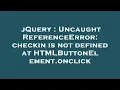 jQuery Uncaught ReferenceError checkin is not defined at HTMLButtonElement onclick