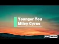 Miley Cyrus - Younger You (Lyrics) - 1 Hour