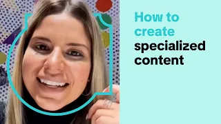 How to Create Specialized Content