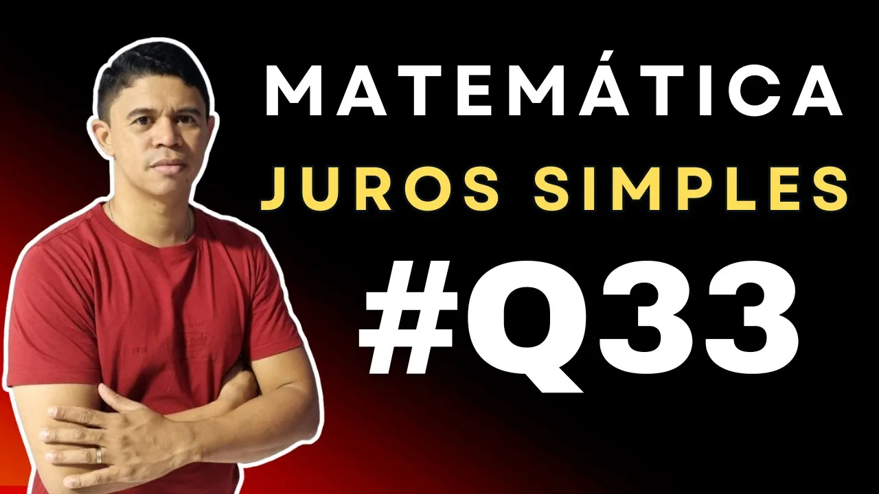 Juros Simples foco em Concursos - Questão 33