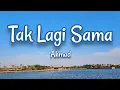 Download Lagu TAK LAGI SAMA - AHMAD (Lyrics)