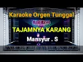 Download Lagu TAJAMNYA KARANG - MANSYUR S / KARAOKE ORGEN TUNGGAL