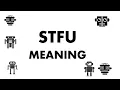 STFU Meaning