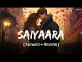 Download Lagu Saiyaara (Title Track) | Slowed + Reverb | Faheem Abdullah | Ahaan Pandey, Aneet Padda | SSR Lofi