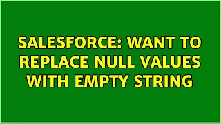 Salesforce Want to replace NULL values with Empty String