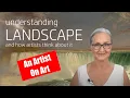 UNDERSTANDING LANDSCAPE AND HOW ARTISTS THINK ABOUT IT