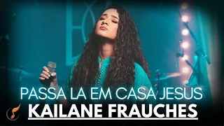 Kailane Frauches - Os Melhores Clipes -  [Passa Lá Em Casa Jesus]