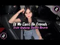 Download Lagu DJ WE CANT BE FRIENDS STYLE ANGKLUNG SLOWED REVERB KANE VIRAL TIKTOK TERBARU 2025